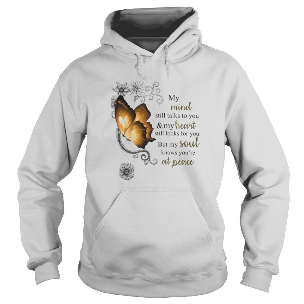 Nice Butterfly My Mind Still Talks To You And Your Heart Still Looks For You But My Soul shirt