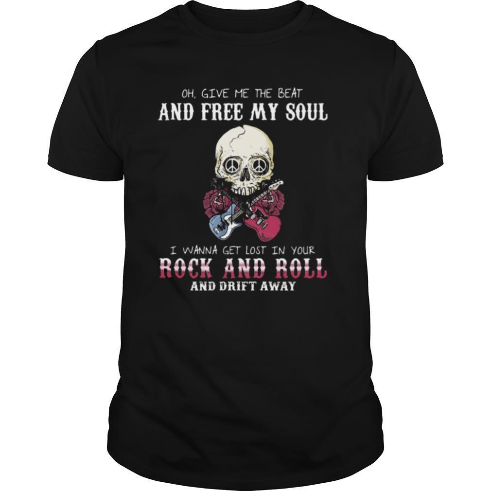 Oh Give Me The Beat And Free My Soul I Wanna Get Lost In Your Rock And Roll And Drift Away Halloween shirt