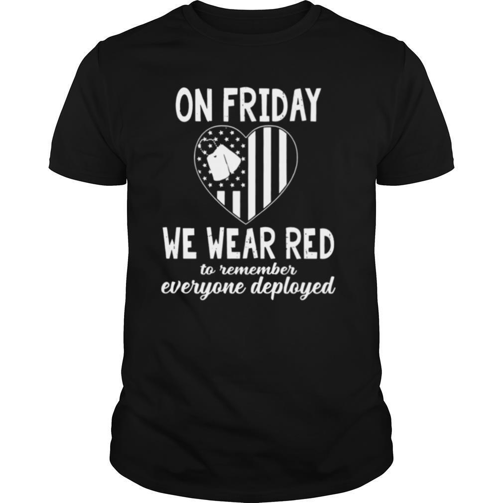 On Friday We Wear Red To Remember Everyone Deployed shirt