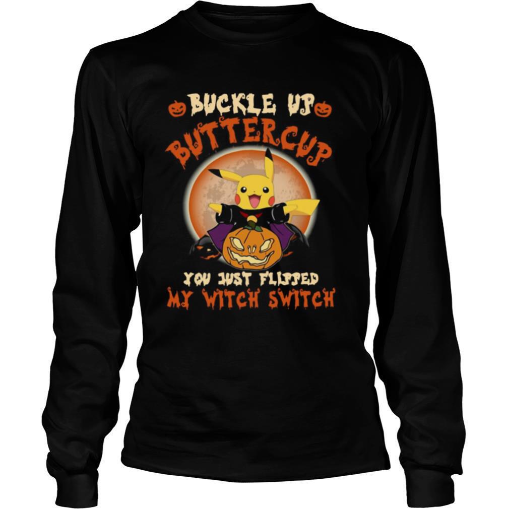 Pikachu Buckle Up Buttercup You Just Flipped My Witch Switch shirt
