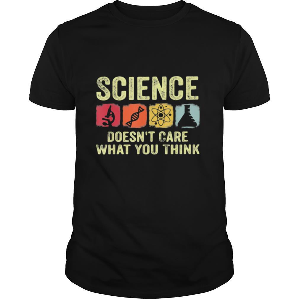 Science doesn’t care what you think shirt