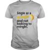Single as a pringle and not looking to mingle shirt