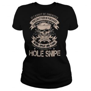 Skull It cannot be inherited nor can it ever be purchased i have earned it with my blood sweat and tears i own it forever the title hole snipe shirt