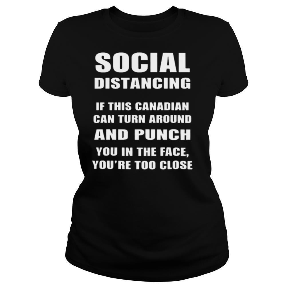 Social Distancing If This Canadian Can Turn Around And Punch COVID 19 shirt