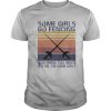 Some girls go fencing and drink too much it’s me i’m some girls vintage retro shirt