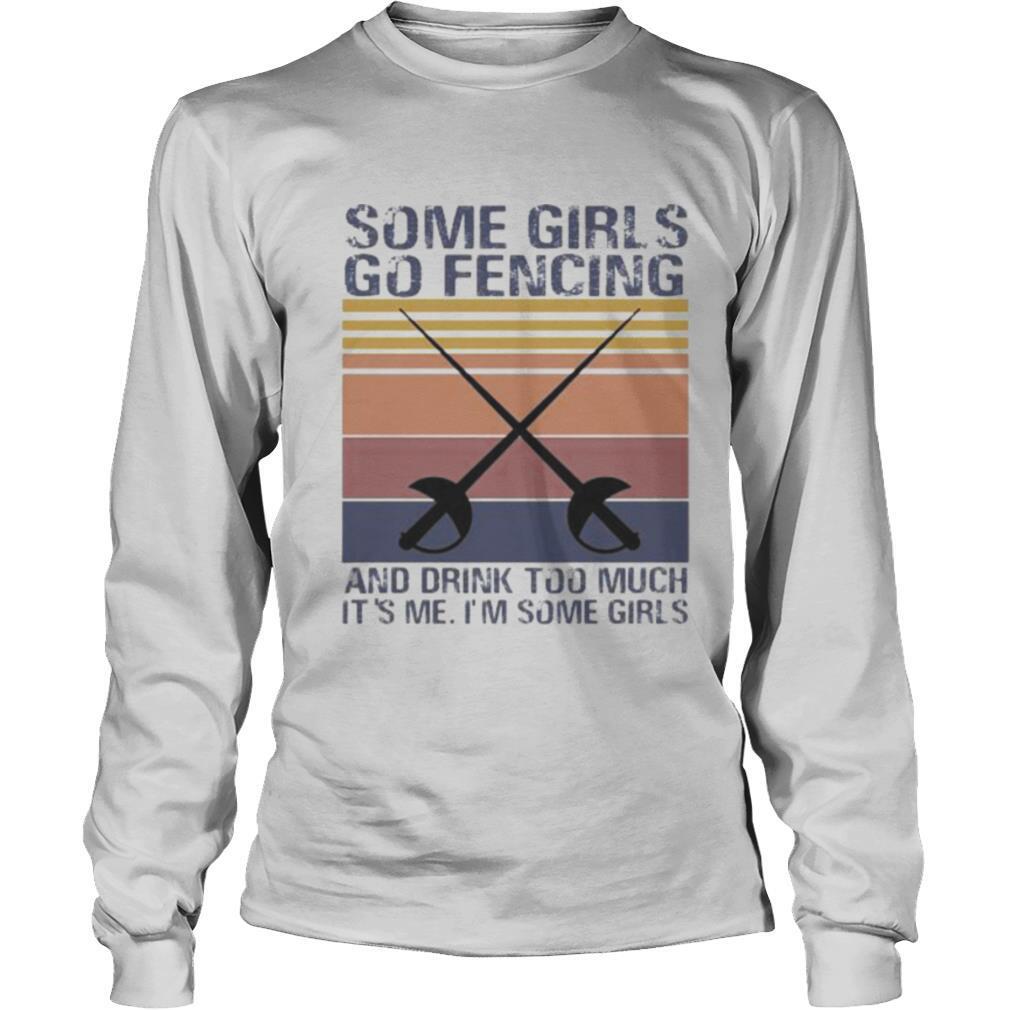 Some girls go fencing and drink too much it’s me i’m some girls vintage retro shirt