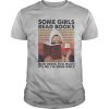 Some girls read books and drink too much it’s me I’m some girls vintage retro shirt