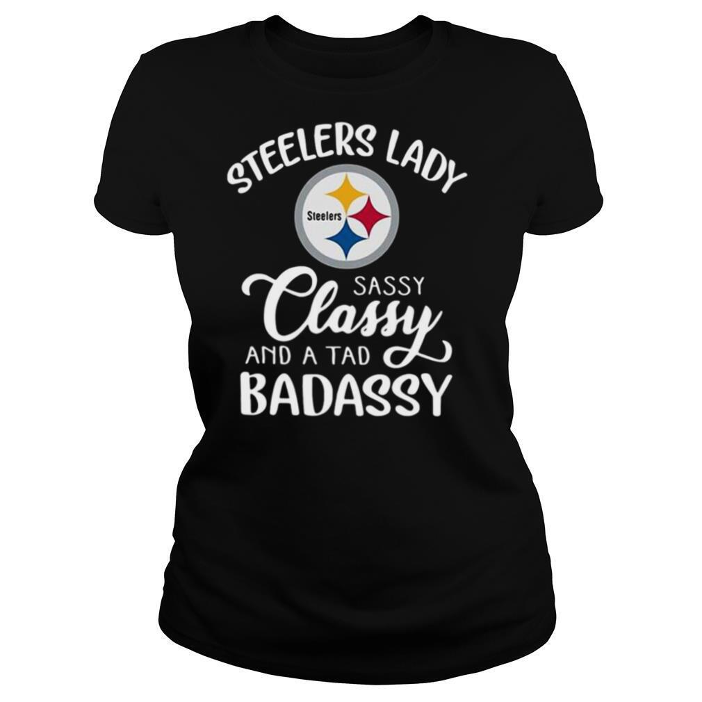 Steelers Lady Sassy Classy And A Tad Badassy shirt