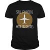 Still Playing With Airplanes shirt