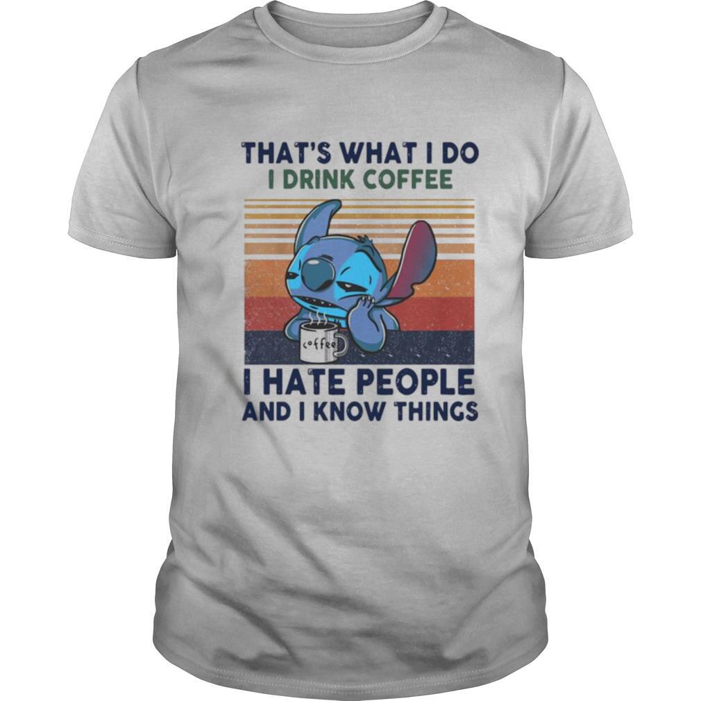 Stitch That’s What I Do I Drink Coffee I Hate People And I Know Things Vintage shirt