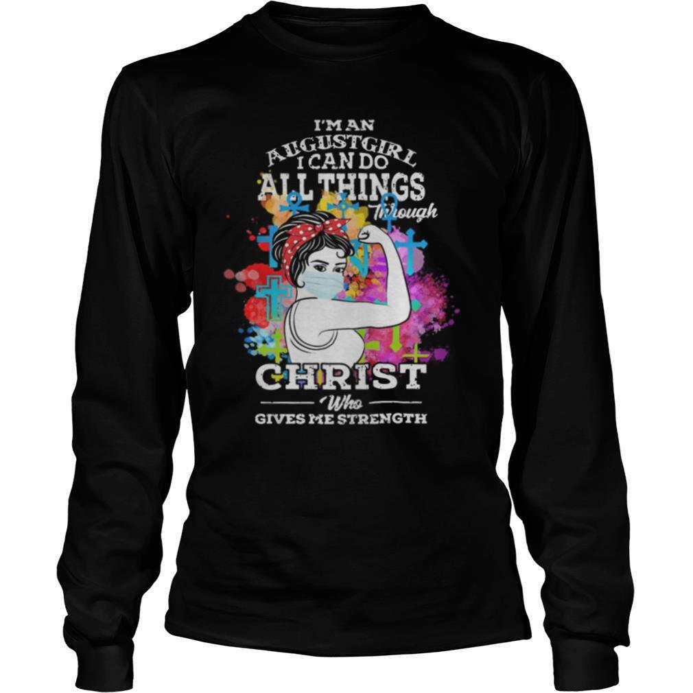Strong Girl face mask I’m an august girl I can do all things through christ who gives me strenghth shirt