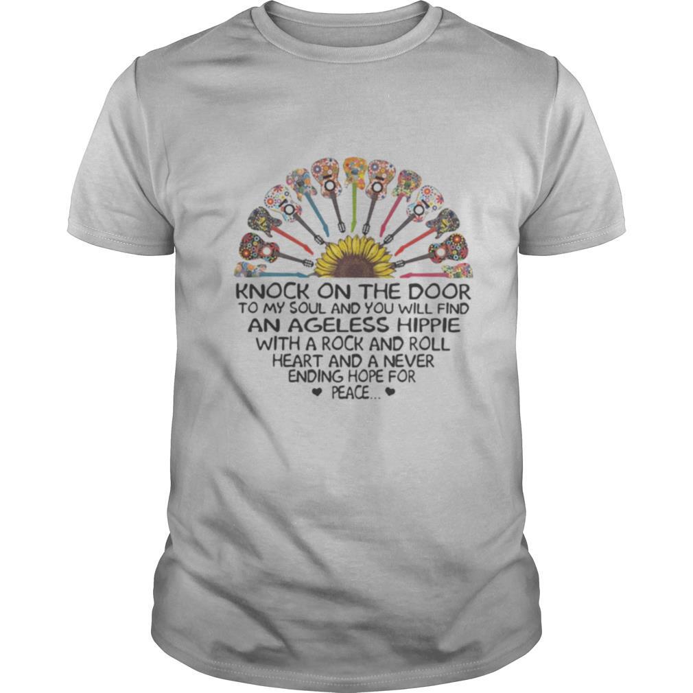 Sunflower Guitars Knock on the door to my soul and you will find an ageless hippie with a rock and roll heart and a never ending hope for peace shirt