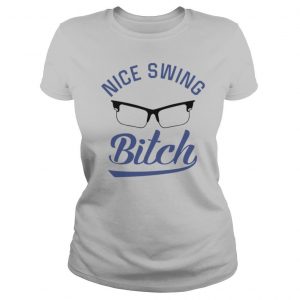 Swing Glasses Bitch shirt