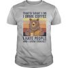 THAT’S WHAT I DO I DRINK COFFEE I HATE PEOPLE AND I KNOW CROCHET BEAR VINTAGE RETRO shirt