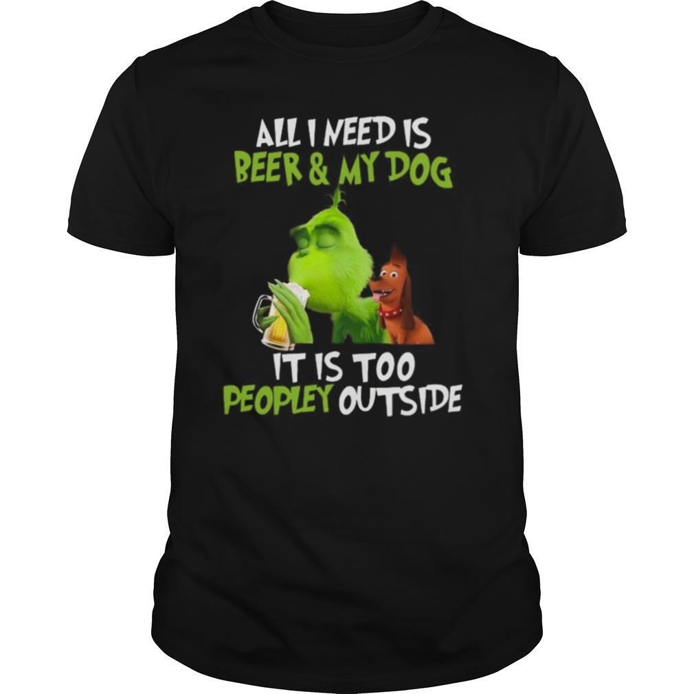 The Green All I Need Is Beer And My Dog It’s Too Peopley Outside shirt