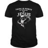 There Is Power In The Name Of Jesus shirt