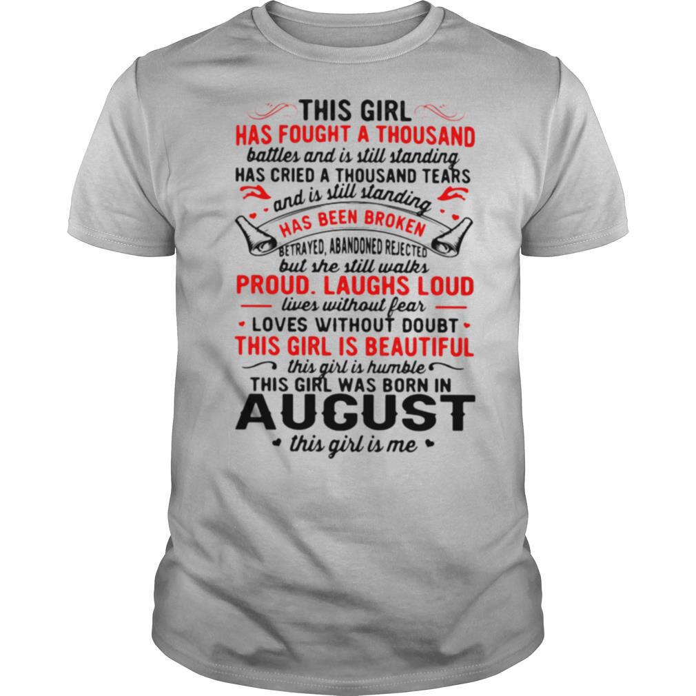 This Girl Has Fought A Thousand Has Been Broken Proud Laughs Loud This Girl Is Beautiful August shirt