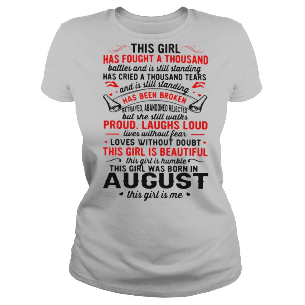 This Girl Has Fought A Thousand Has Been Broken Proud Laughs Loud This Girl Is Beautiful August shirt