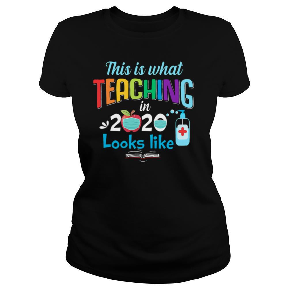 This Is What Teaching In 2020 Looks Like shirt