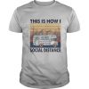 This is how I social distance vintage retro shirt