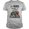 Tractor so god made a farmer sunflowers shirt