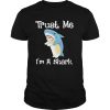 Trust Me Im A Shark shirt