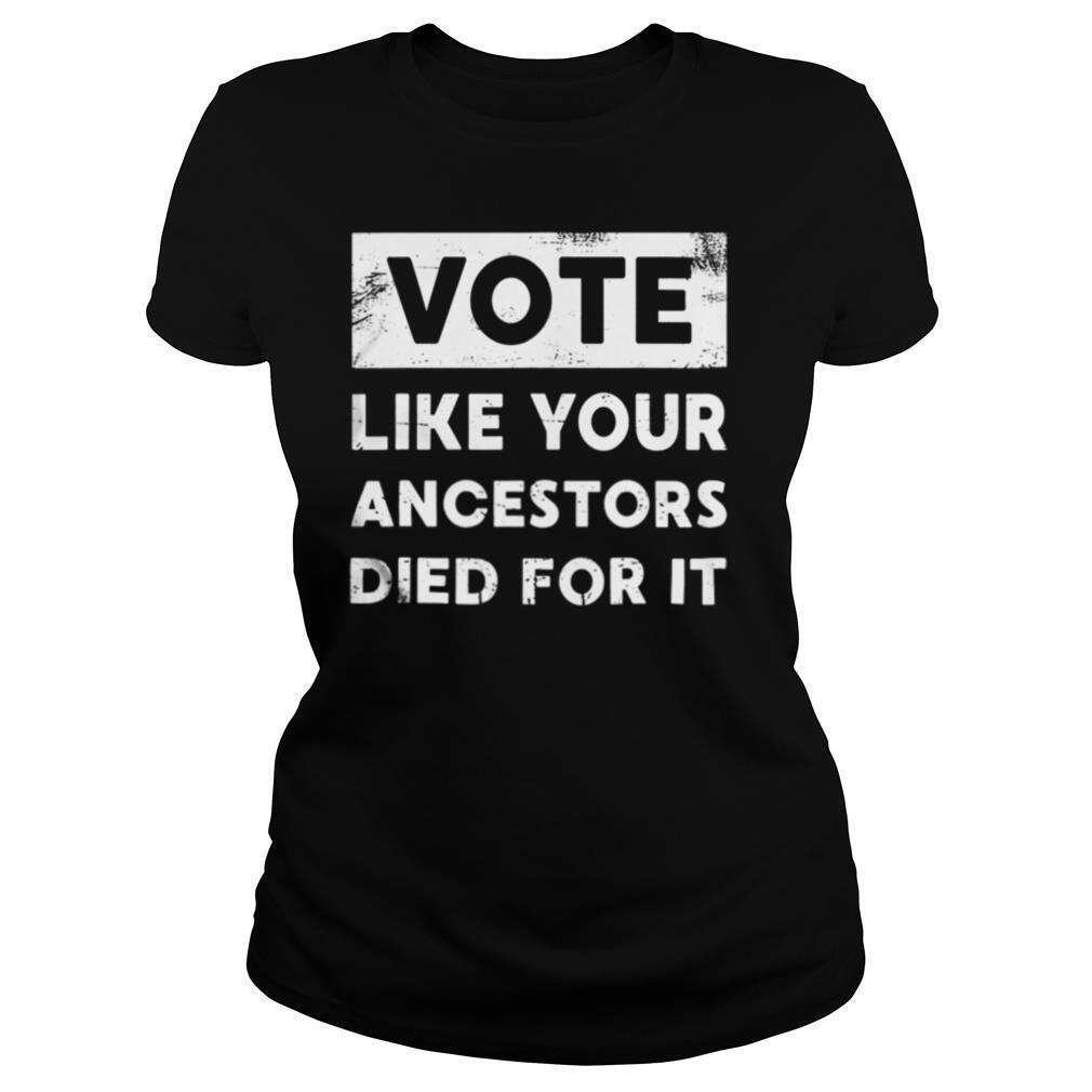 Vote Like Your Ancestors Died For It – Black Voters Matter shirt