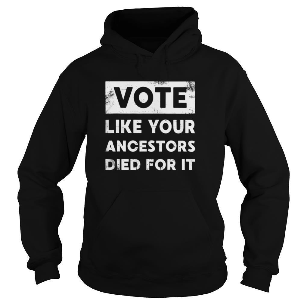 Vote Like Your Ancestors Died For It – Black Voters Matter shirt