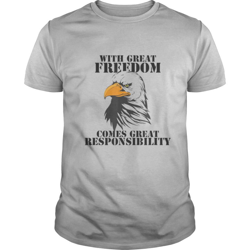 WITH GREAT FREEDOM COMES GREAT RESPONSIBILITY EAGLE shirt