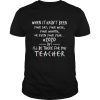 When It Hasnt Been Your Day Your Week Your Month Or Even Your Year 2020 But Ill Be There For You Teacher shirt