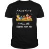 Winnie the pooh friends i will be there for you shirt