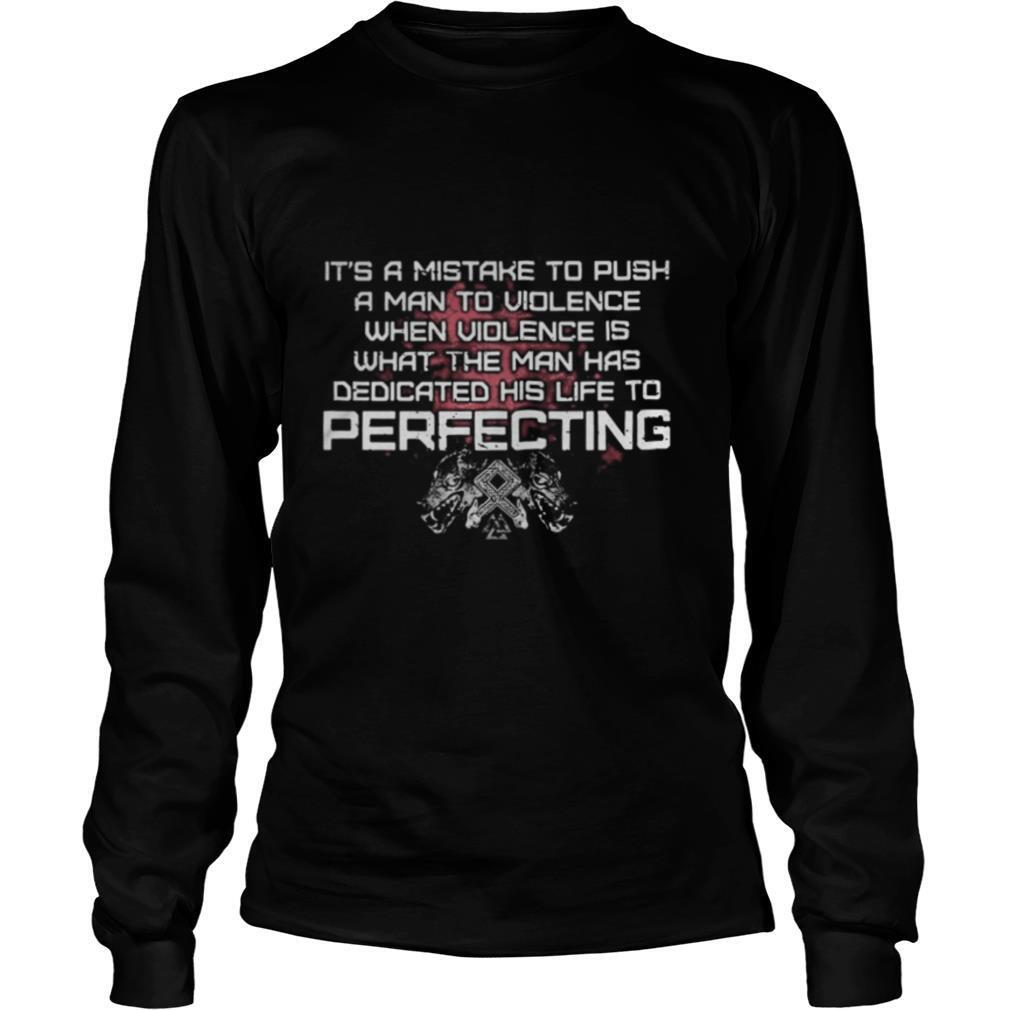 Wolf it’s a mistake to push a man to violence when violence is dedicated his life to perfection shirt