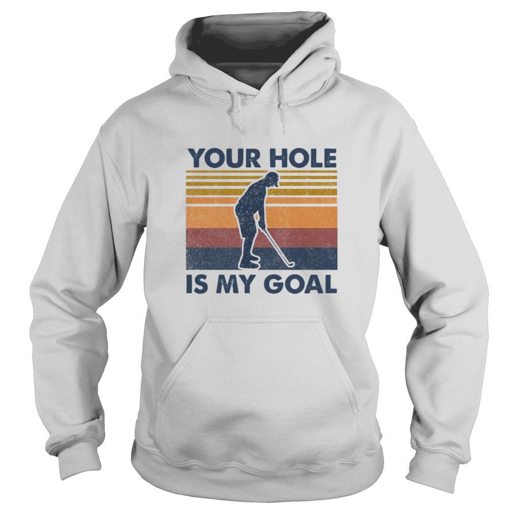 You Hole Is My Goal shirt