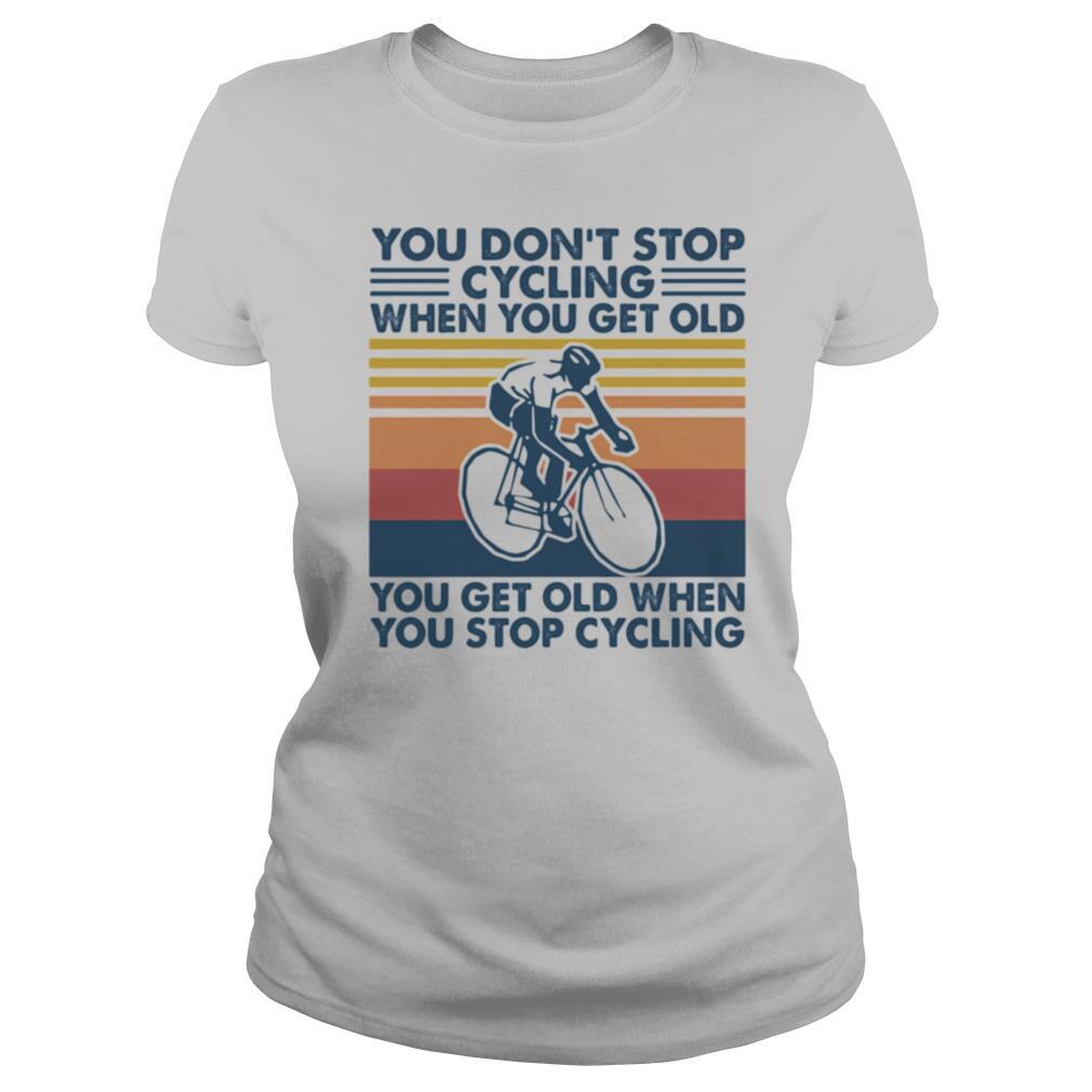 You don’t stop cycling when you get old you get old when you stop cycling vintage retro shirt