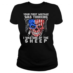Your First Mistake Was Thinking I Was One Of The Sheep shirt