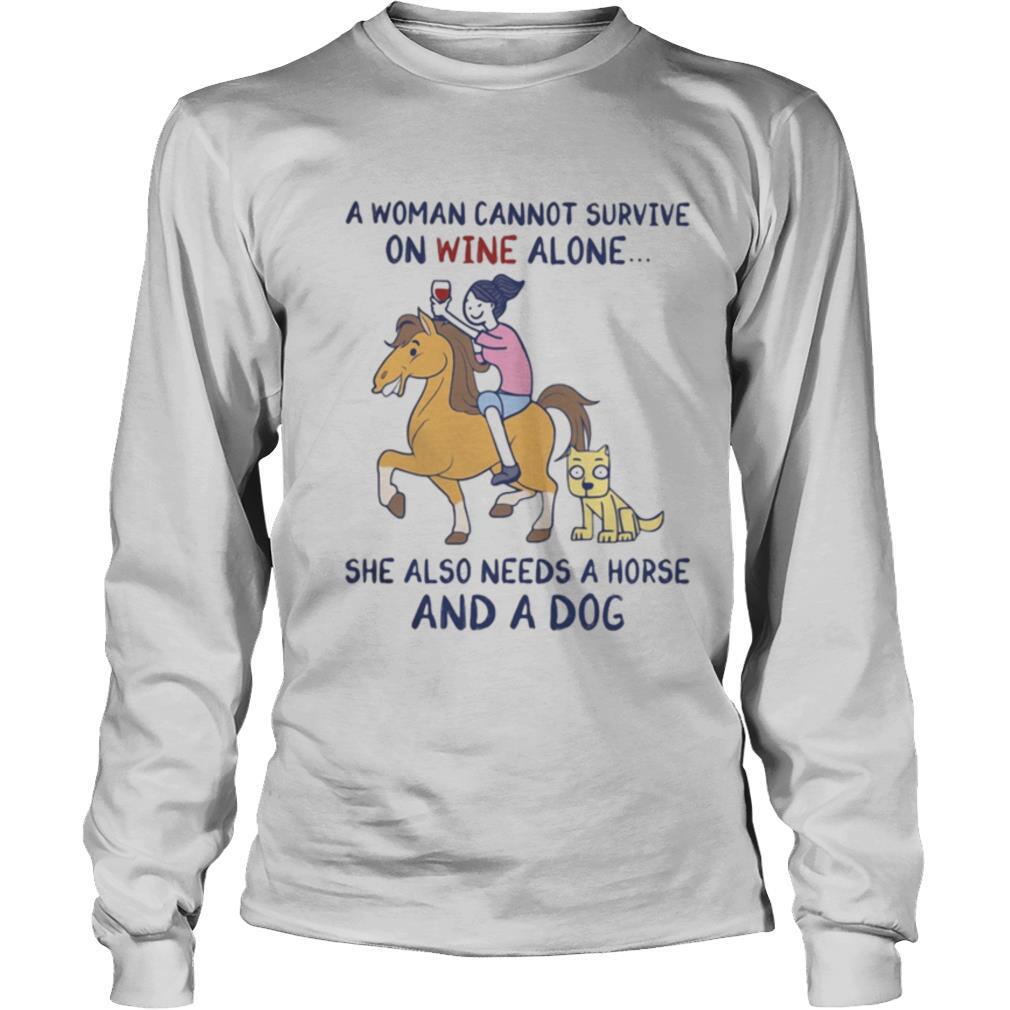 A woman cannot survive on wine alone she also needs a horse and a dog shirt