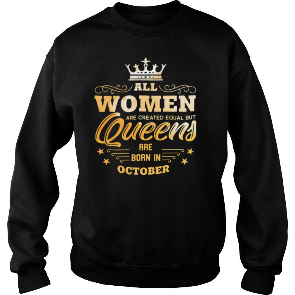 All Women Are Created Equal But Queens Are Born In October shirt