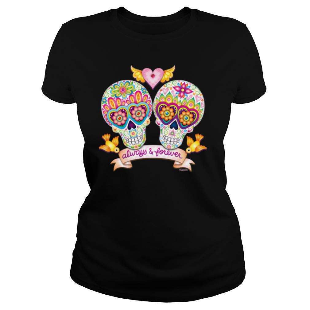 Always And Forever Sugar Skulls In Love Day Of The Dead shirt
