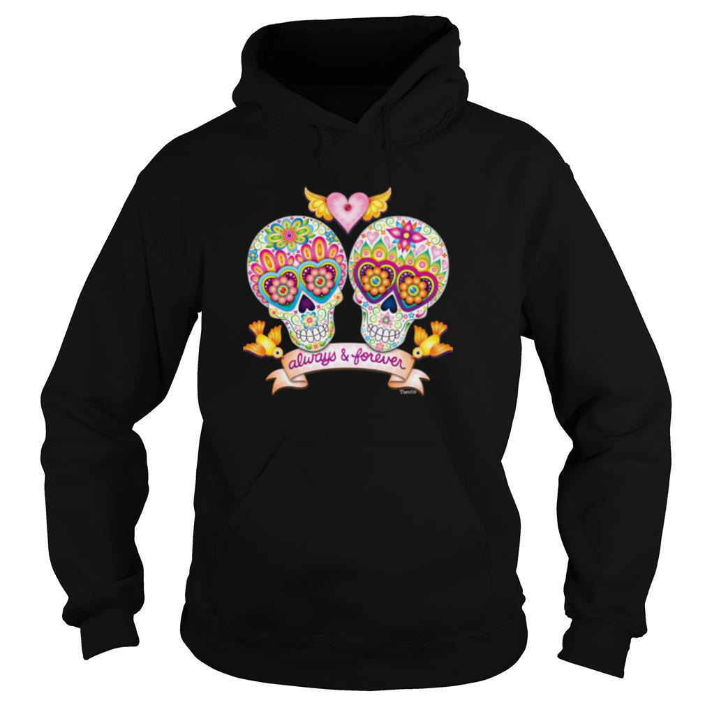Always And Forever Sugar Skulls In Love Day Of The Dead shirt