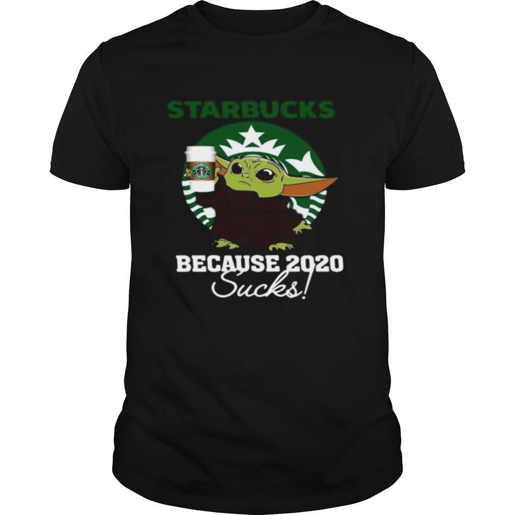 Baby Yoda Starbucks Because 2020 Sucks shirt