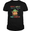 Baby yoda wait what have an attitude no really who knew shirt