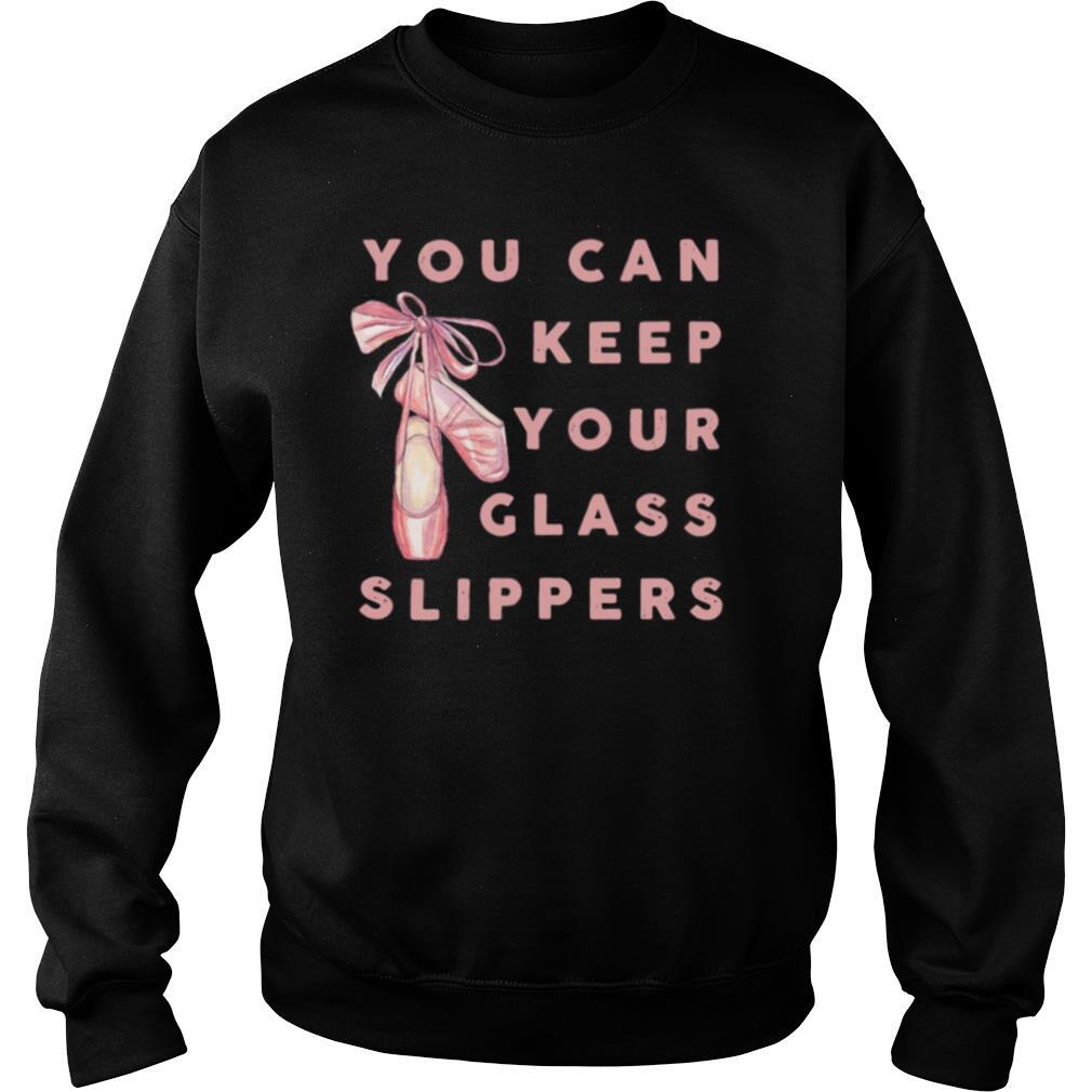 Ballet You Can Keep Your Glass Slippers shirt