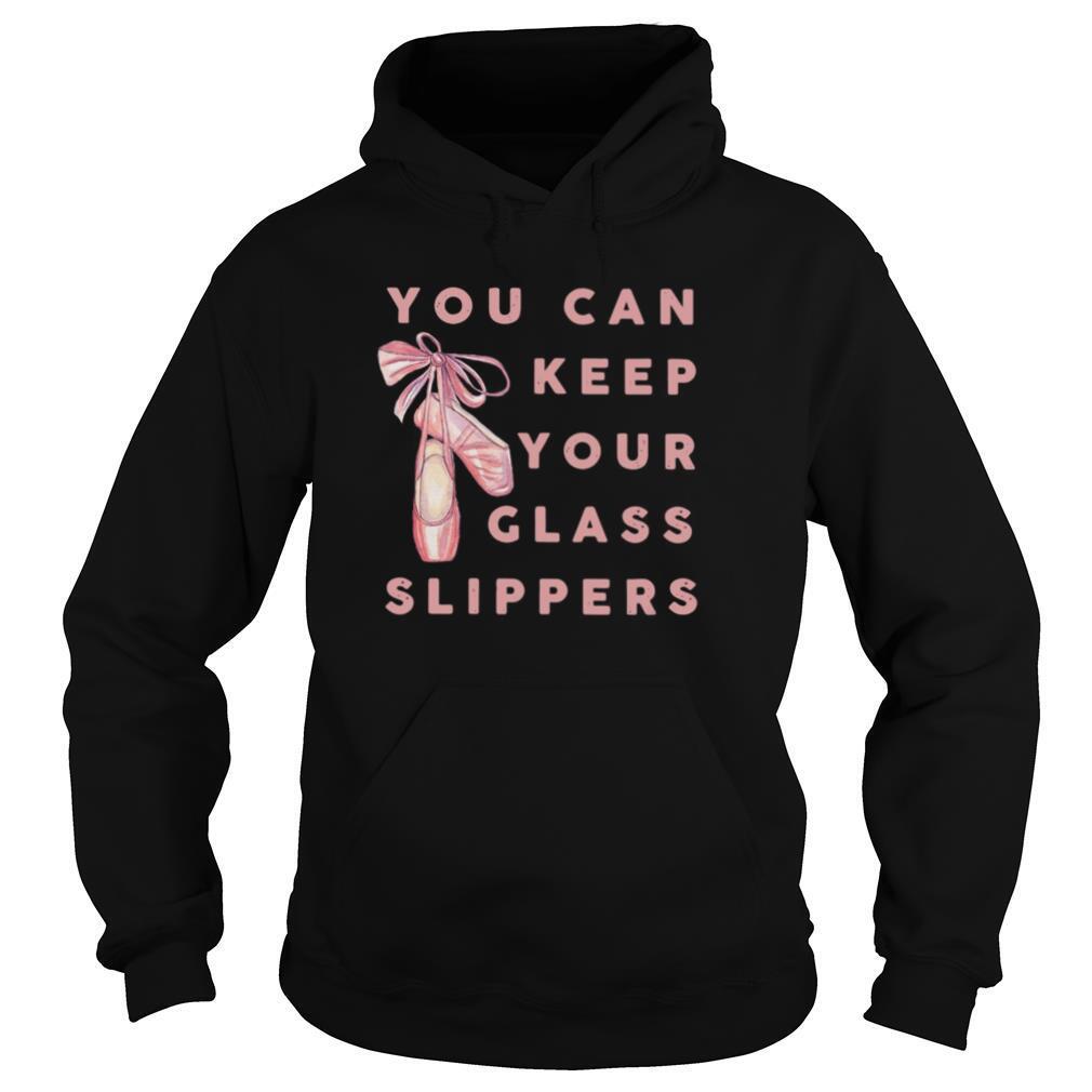 Ballet You Can Keep Your Glass Slippers shirt