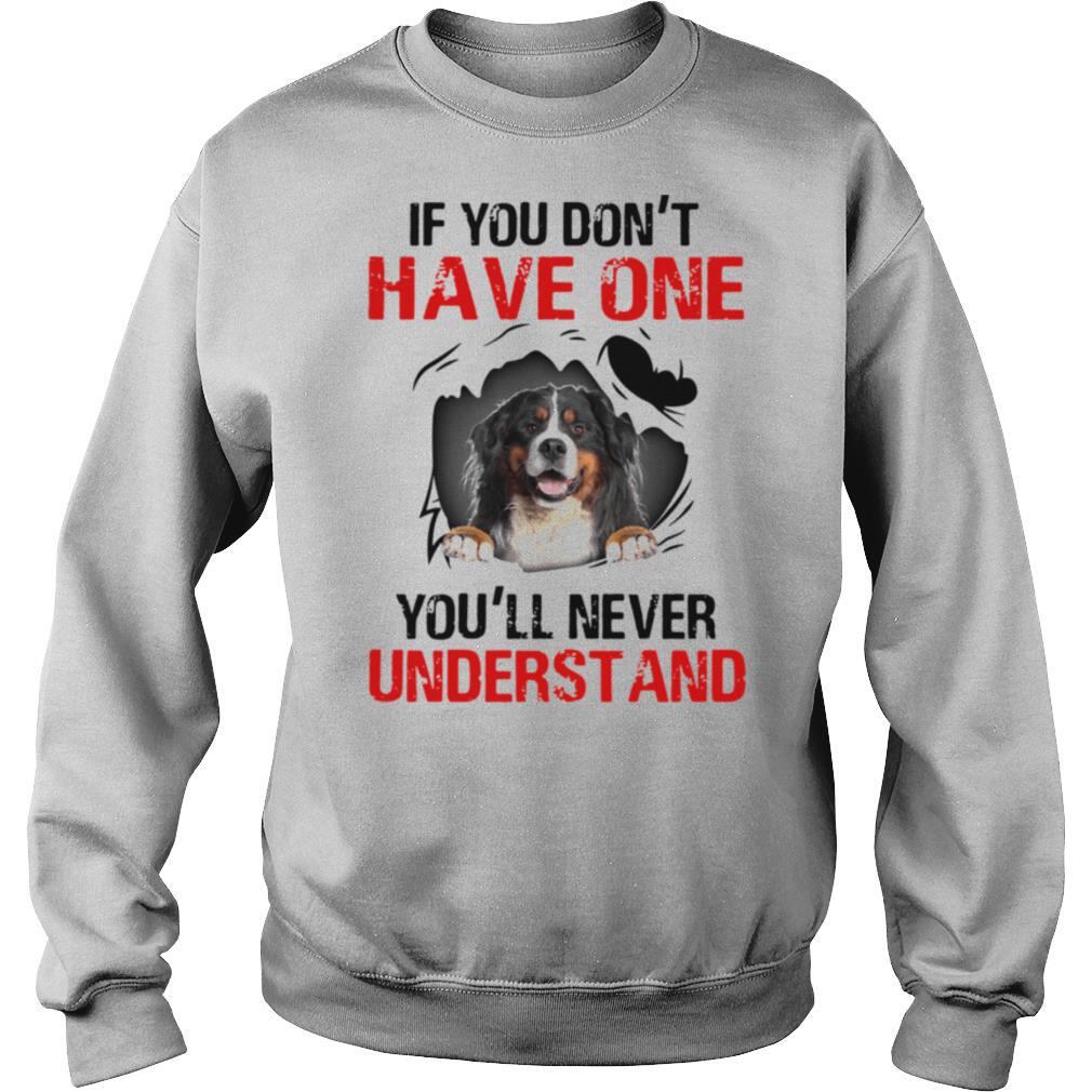 Bermese Mountain If You Don't Have One You'll Never Understand shirt