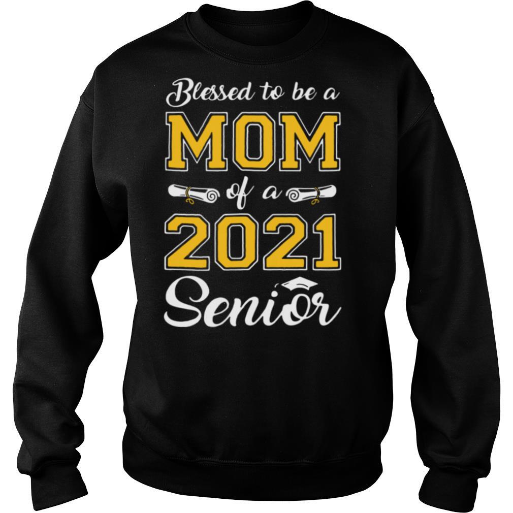 Blessed To Be A Mom Of A 2021 Senior shirt