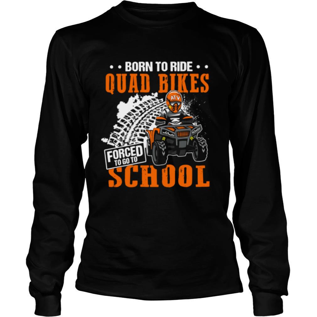 Born To Ride Quad Bikes Forced To Go To School shirt