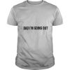 Dad Im Going Out shirt