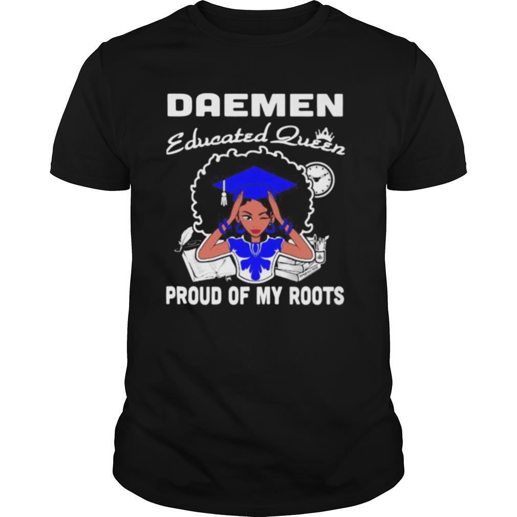 Daemen educated queen proud of my roots shirt