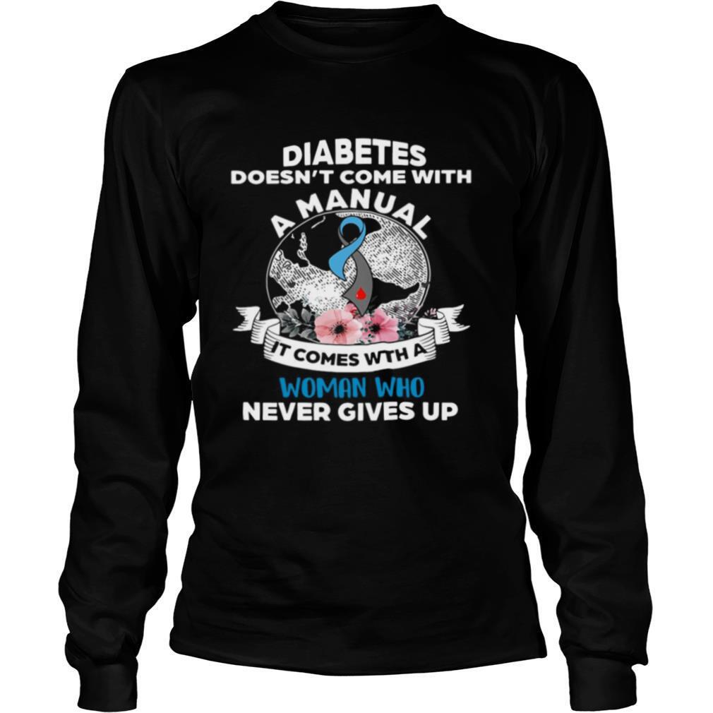 Diabetes Doesn’t Comes With A Manual It Comes With A Woman Who Never Gives Up shirt