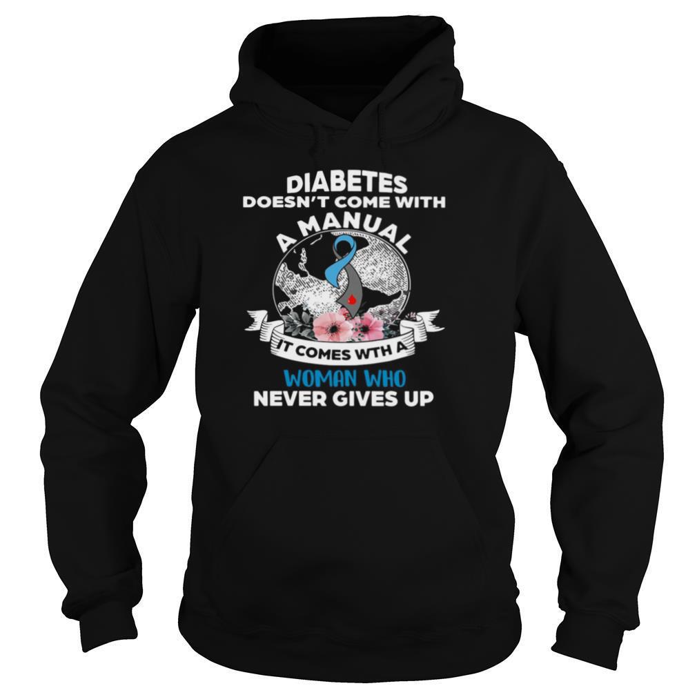 Diabetes Doesn’t Comes With A Manual It Comes With A Woman Who Never Gives Up shirt